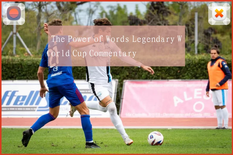 The Power of Words Legendary World Cup Commentary